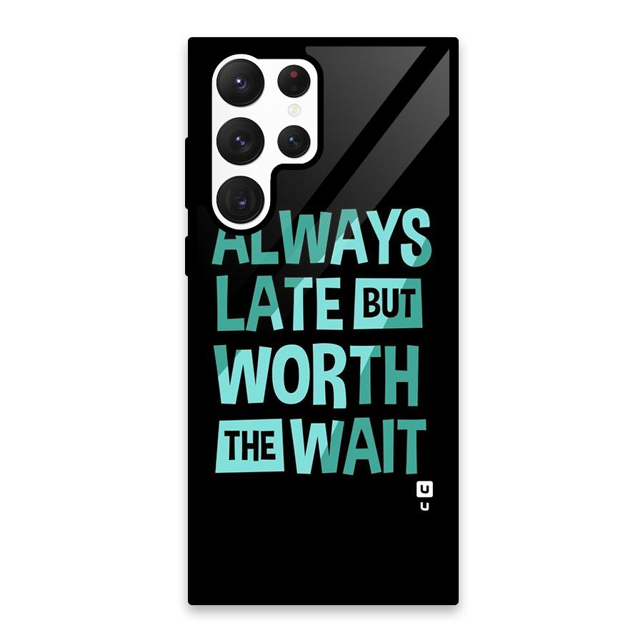 Worth the Wait Glass Back Case for Galaxy S22 Ultra 5G