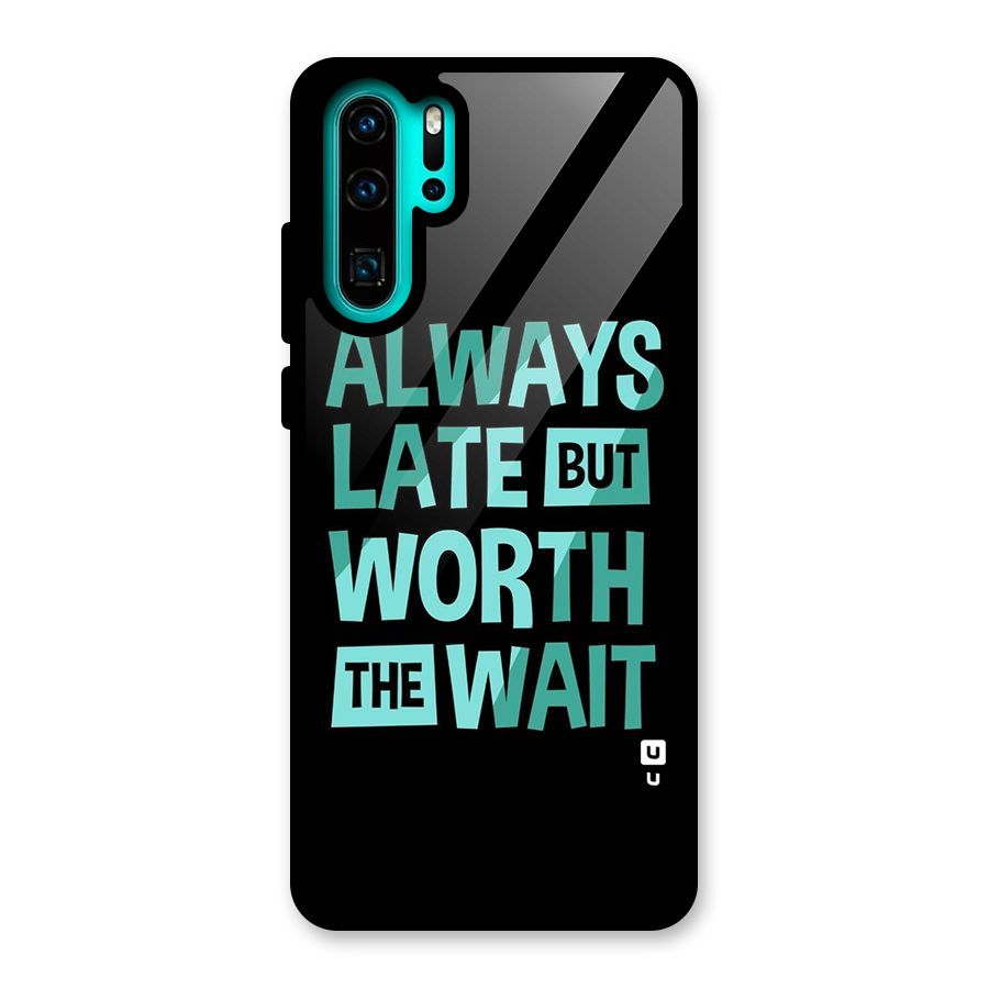 Worth the Wait Glass Back Case for Huawei P30 Pro