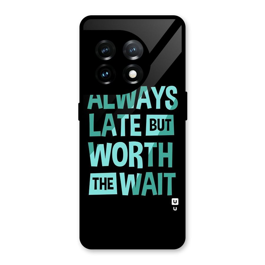 Worth the Wait Glass Back Case for OnePlus 11