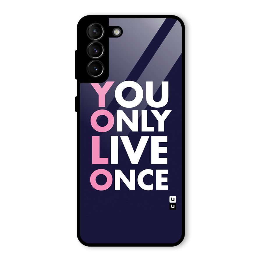 You Live Only Once Glass Back Case for Galaxy S21 Plus