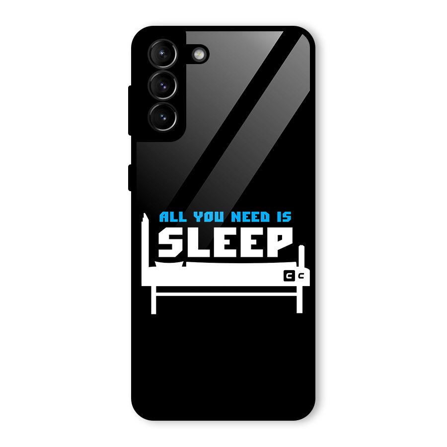 All You Need Sleep Glass Back Case for Galaxy S21 Plus