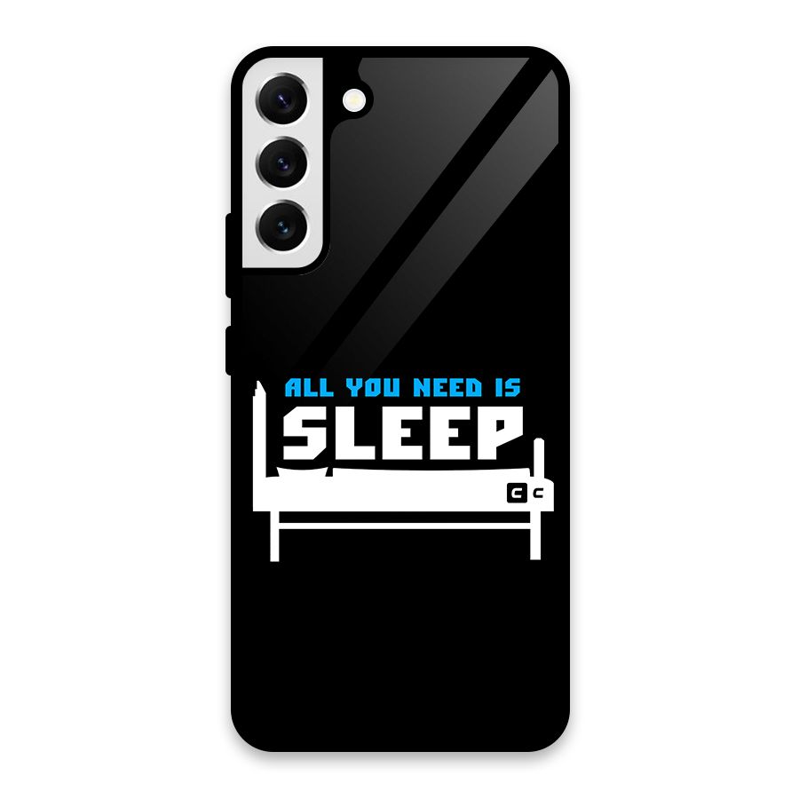 All You Need Sleep Glass Back Case for Galaxy S22 Plus 5G