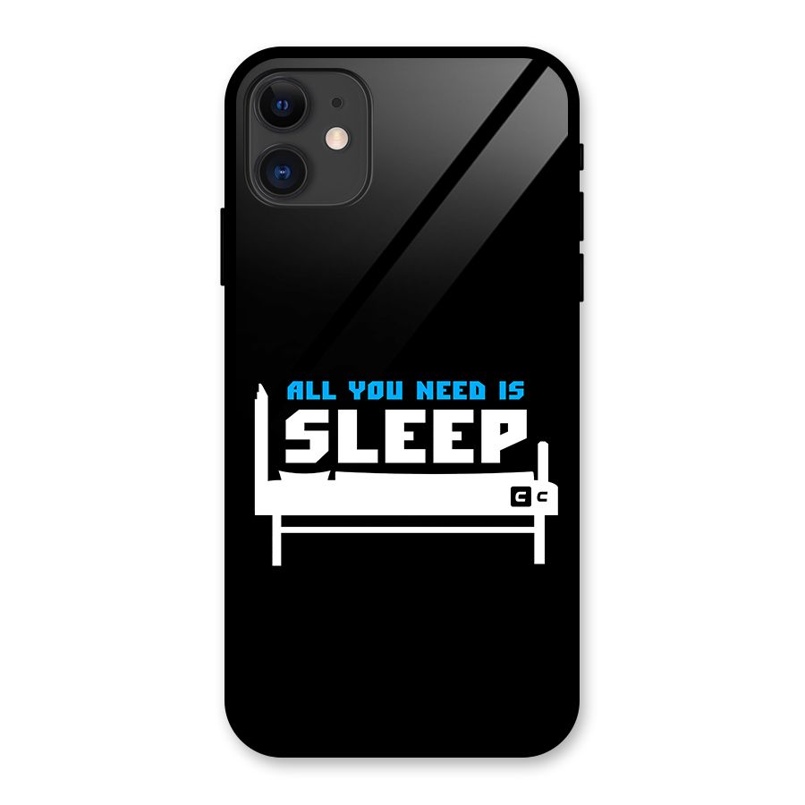 All You Need Sleep Glass Back Case for iPhone 11