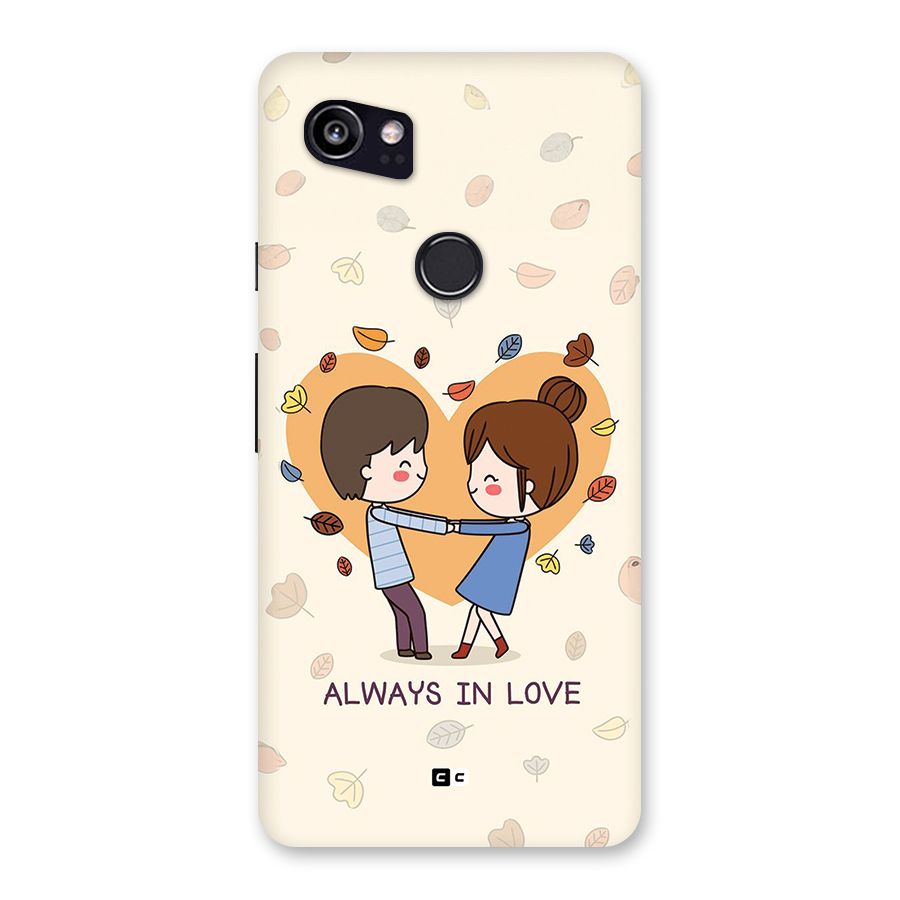 Always In Love Back Case for Google Pixel 2 XL