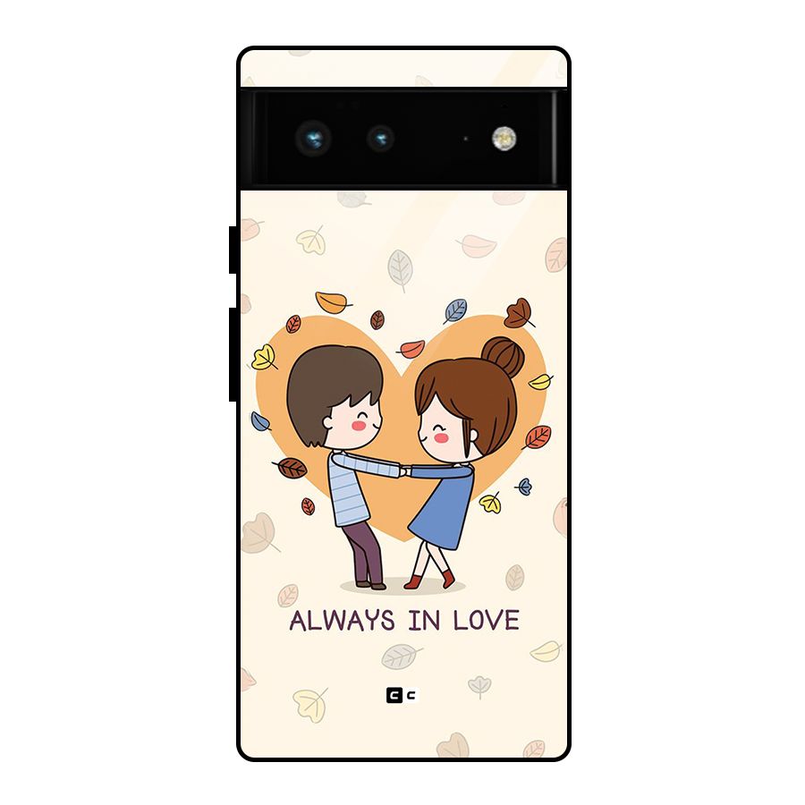 Always In Love Glass Back Case for Google Pixel 6