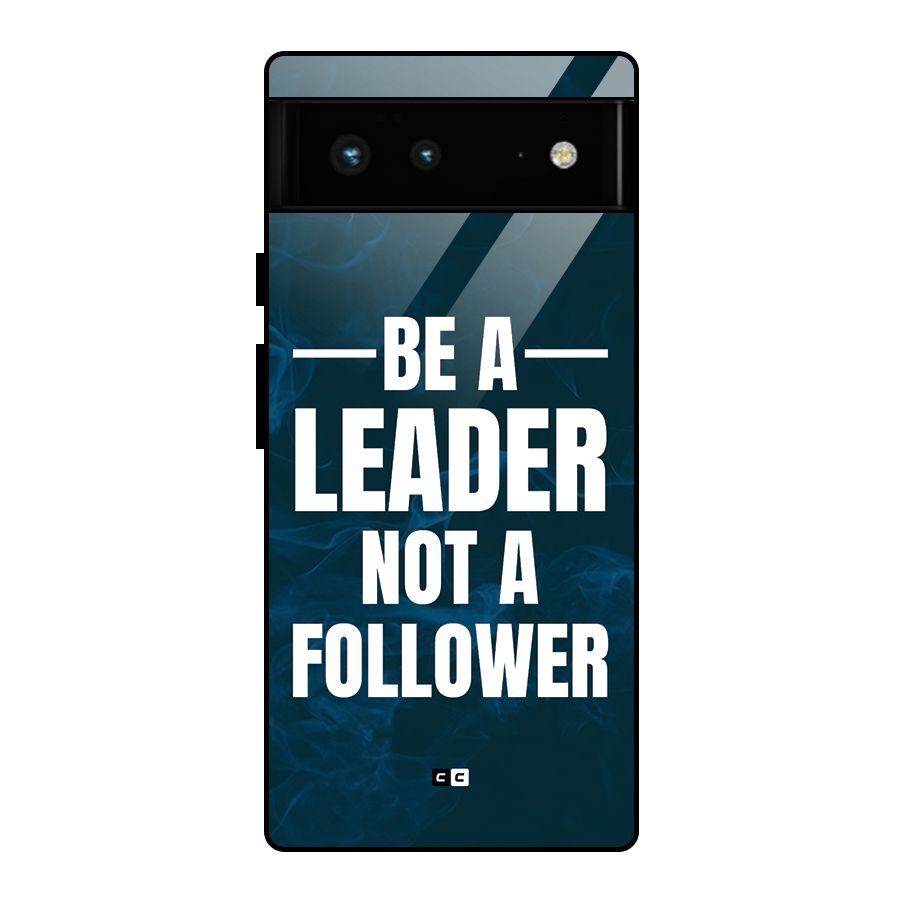 Be A Leader Glass Back Case for Google Pixel 6