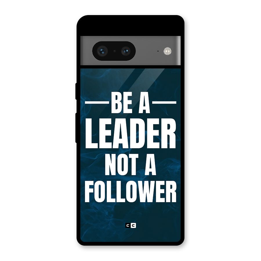 Be A Leader Glass Back Case for Google Pixel 7