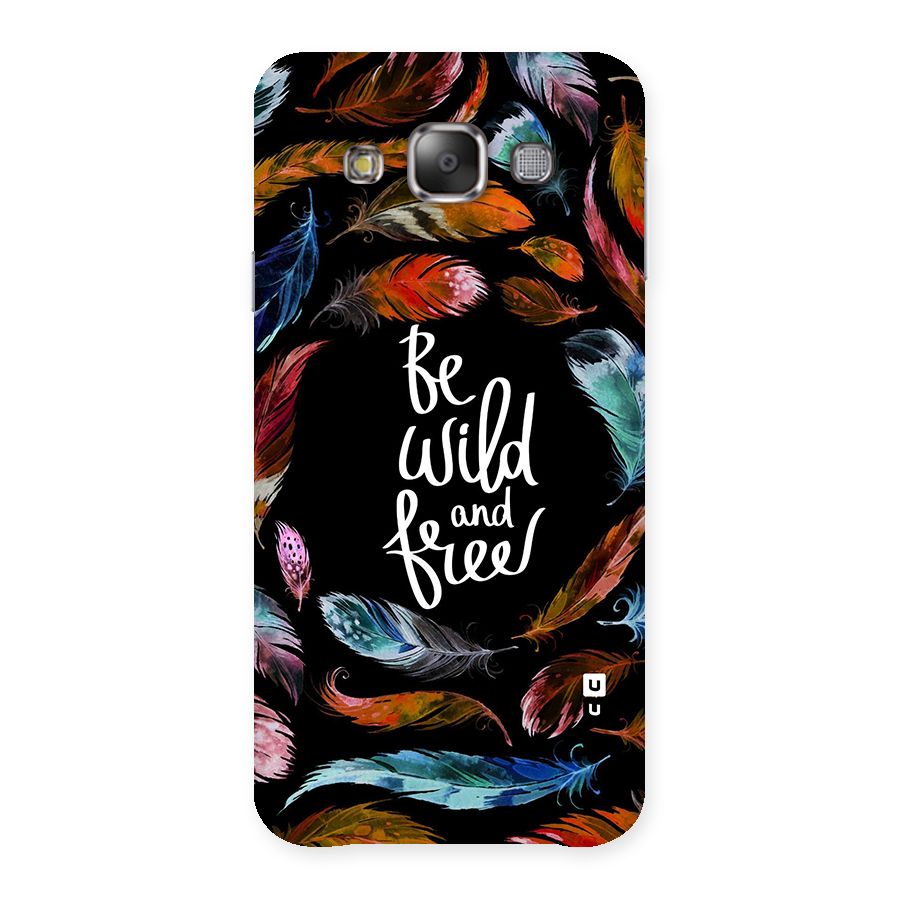 Be Wild and Free Back Case for Galaxy E7