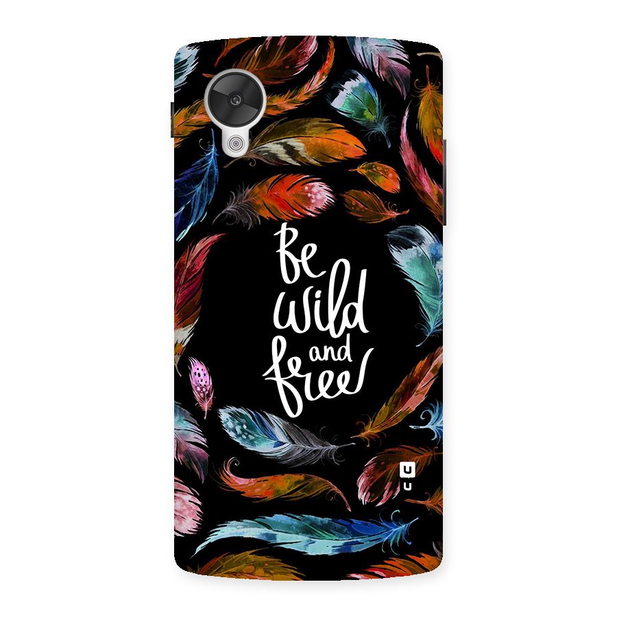 Be Wild and Free Back Case for Google Nexsus 5