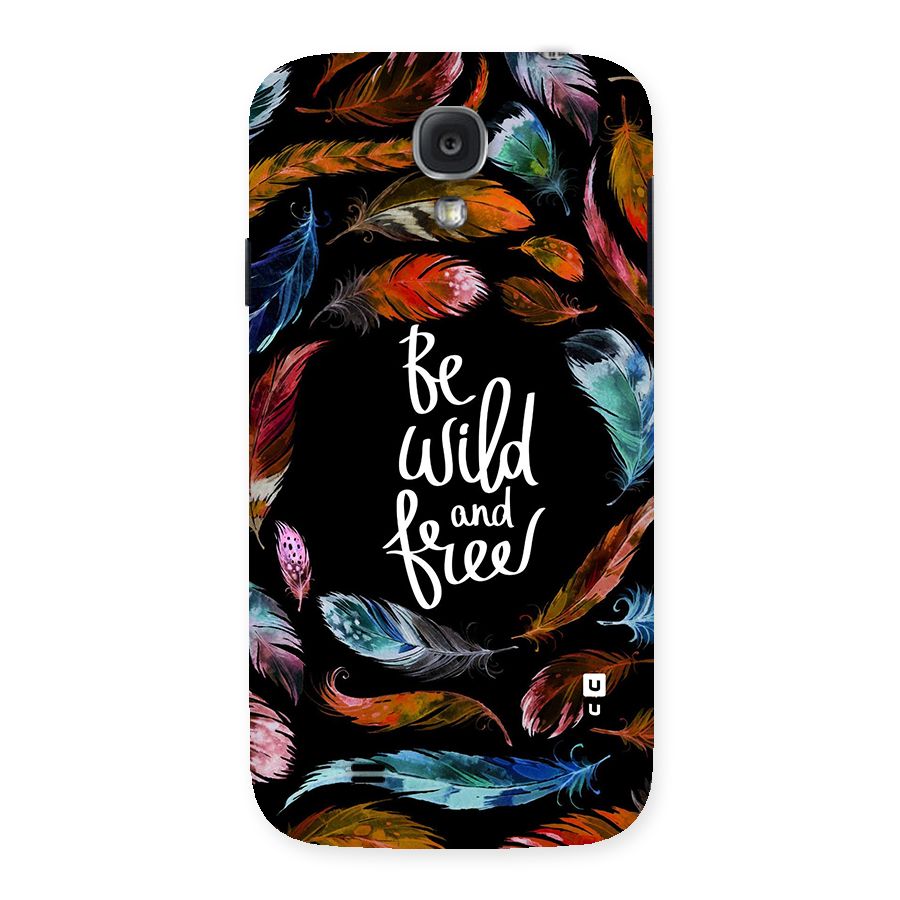 Be Wild and Free Back Case for Samsung Galaxy S4