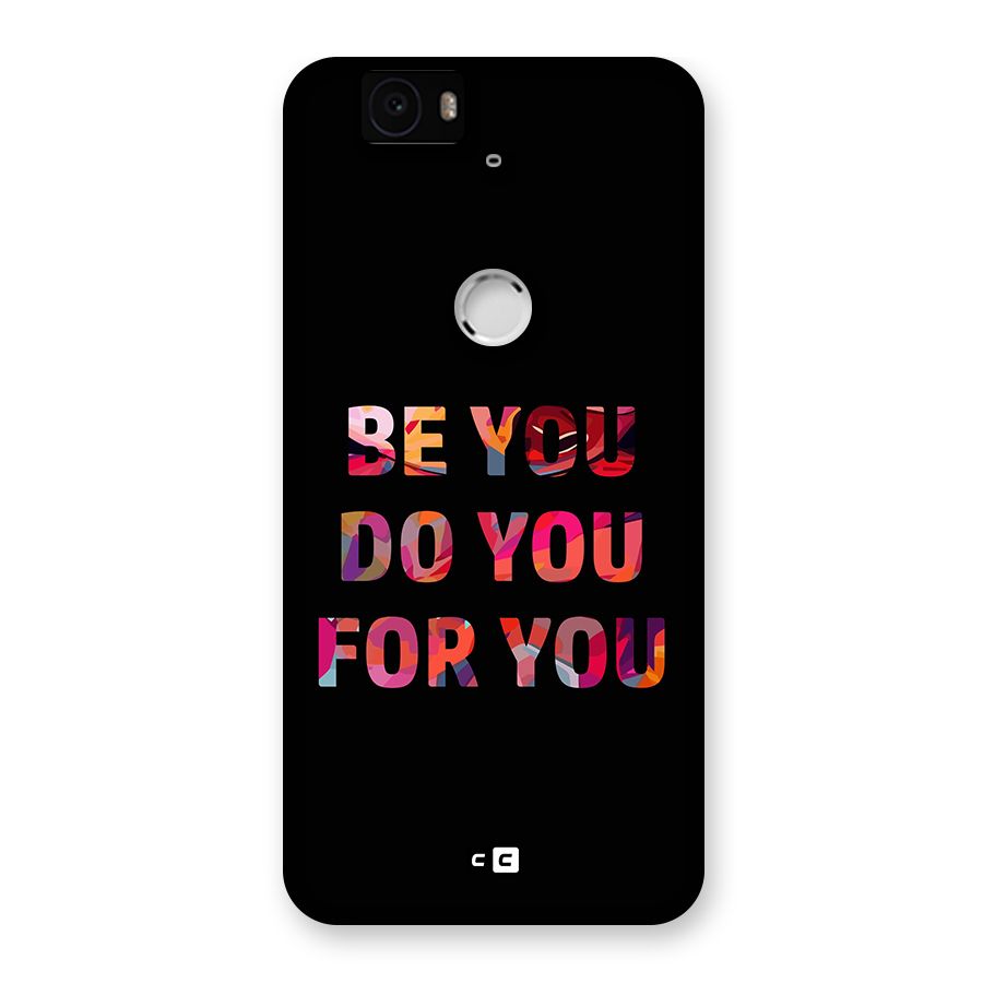 Be You Do You For You Back Case for Google Nexus 6P