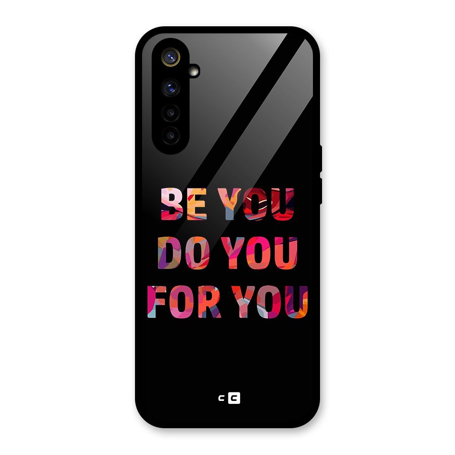 Be You Do You For You Glass Back Case for Realme 6i