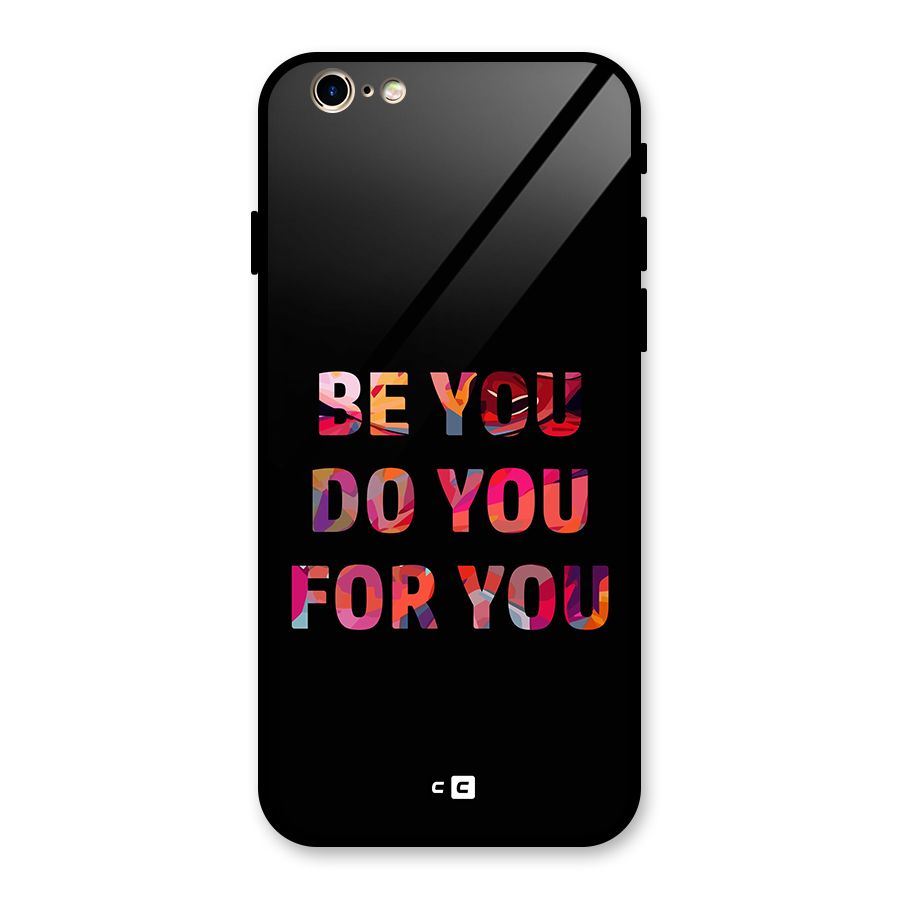 Be You Do You For You Glass Back Case for iPhone 6 6S