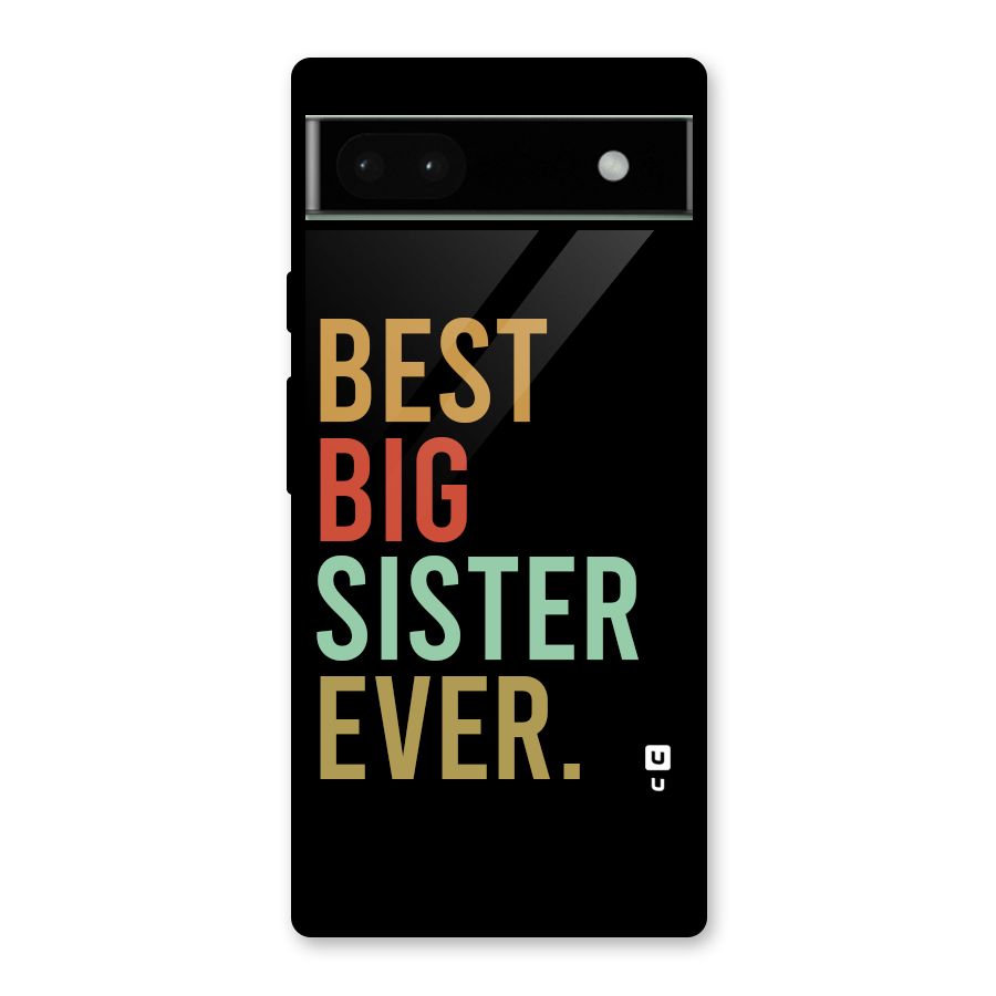 Best Big Sister Ever Glass Back Case for Google Pixel 6a