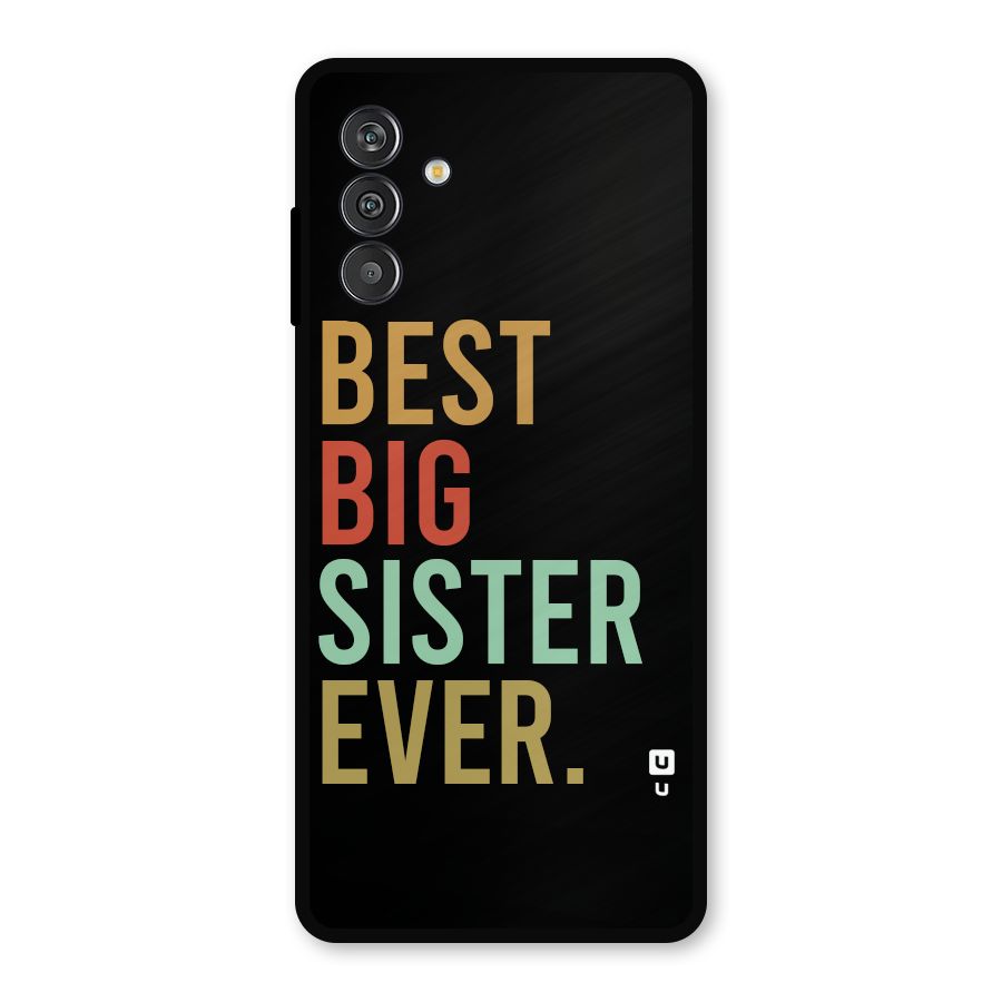 Best Big Sister Ever Metal Back Case for Galaxy F13
