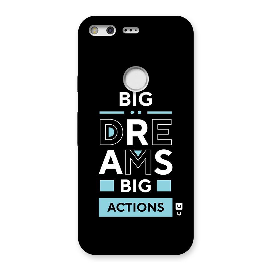 Big Dreams Big Actions Back Case for Google Pixel