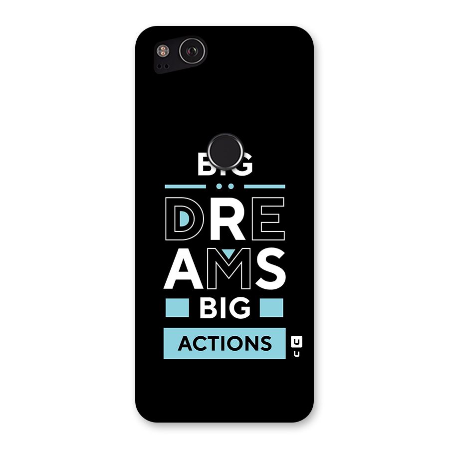 Big Dreams Big Actions Back Case for Google Pixel 2
