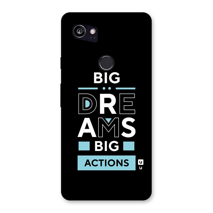 Big Dreams Big Actions Back Case for Google Pixel 2 XL