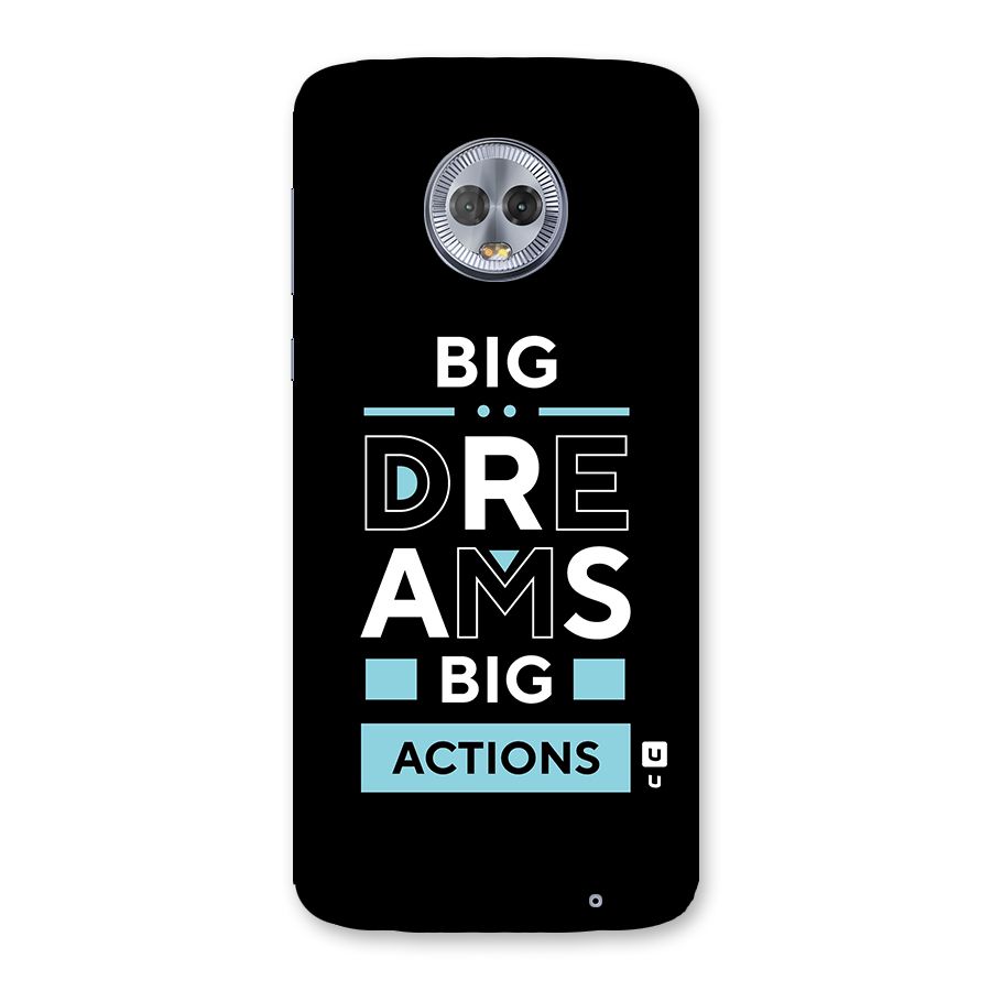 Big Dreams Big Actions Back Case for Moto G6 Plus