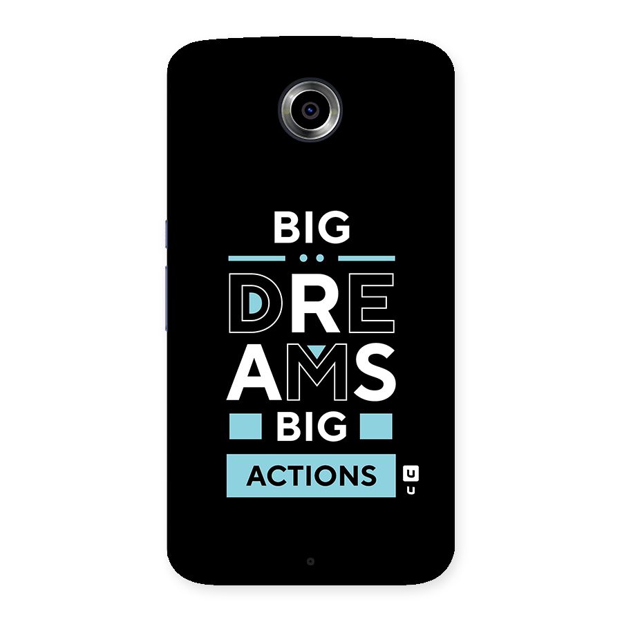 Big Dreams Big Actions Back Case for Nexsus 6