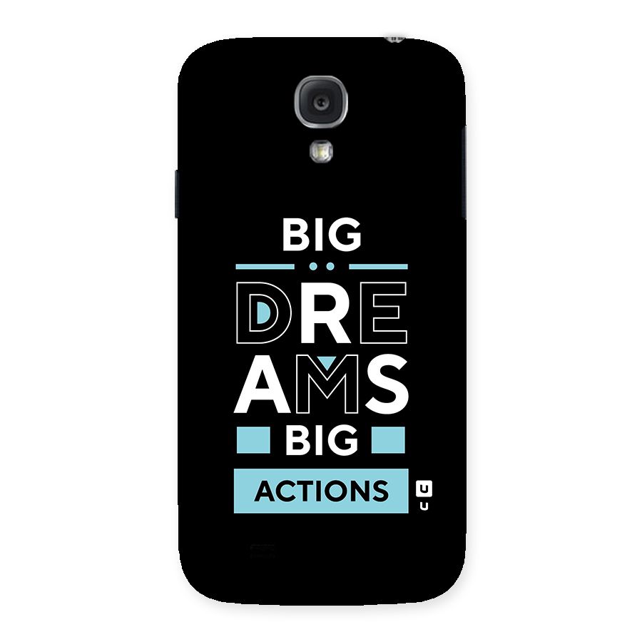 Big Dreams Big Actions Back Case for Samsung Galaxy S4