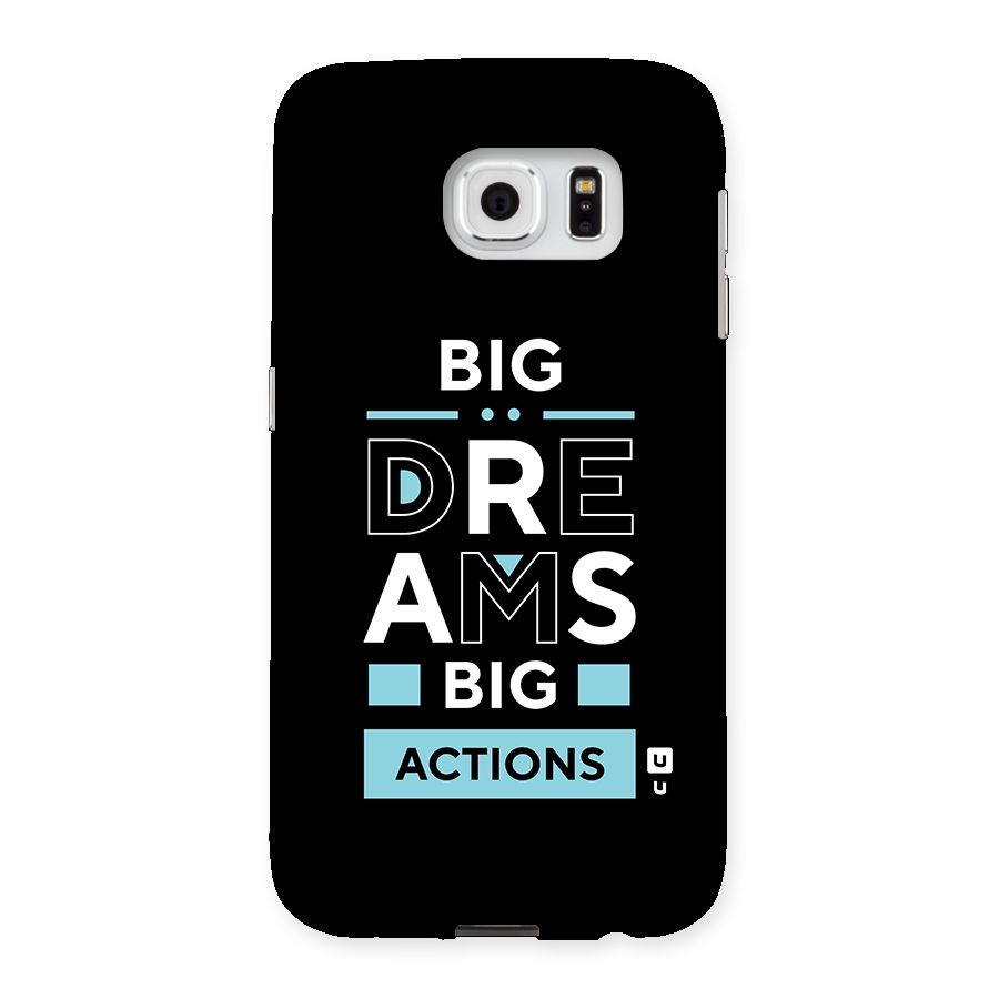 Big Dreams Big Actions Back Case for Samsung Galaxy S6