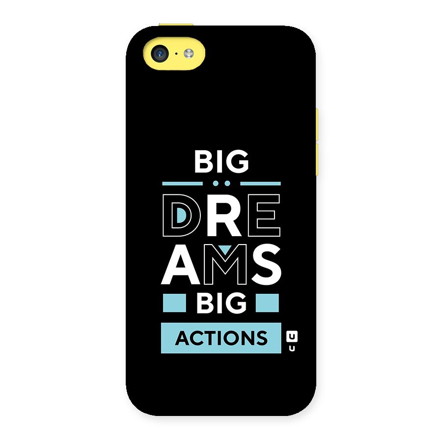 Big Dreams Big Actions Back Case for iPhone 5C