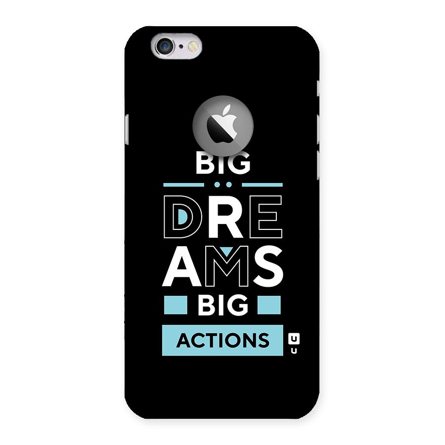 Big Dreams Big Actions Back Case for iPhone 6 Logo Cut