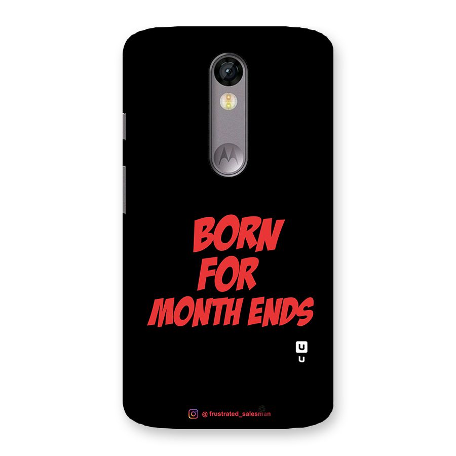 Born for Month Ends Black Back Case for Moto X Force