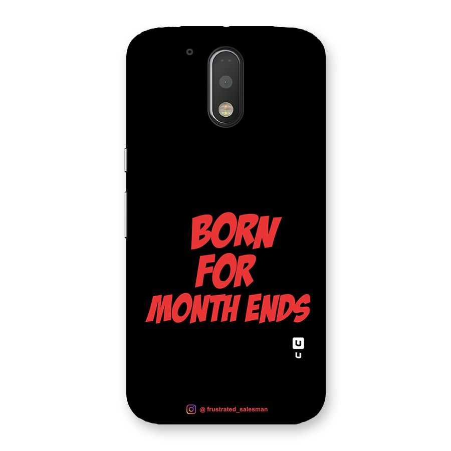 Born for Month Ends Black Back Case for Motorola Moto G4 Plus