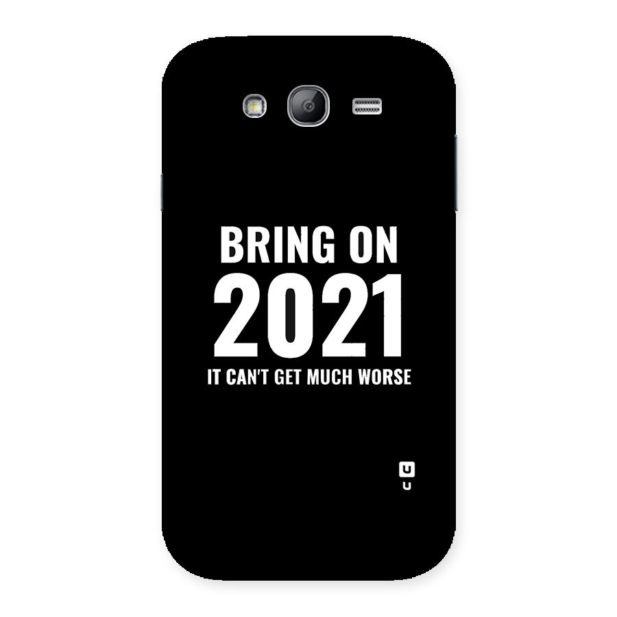 Bring On 2021 Back Case for Galaxy Grand Neo