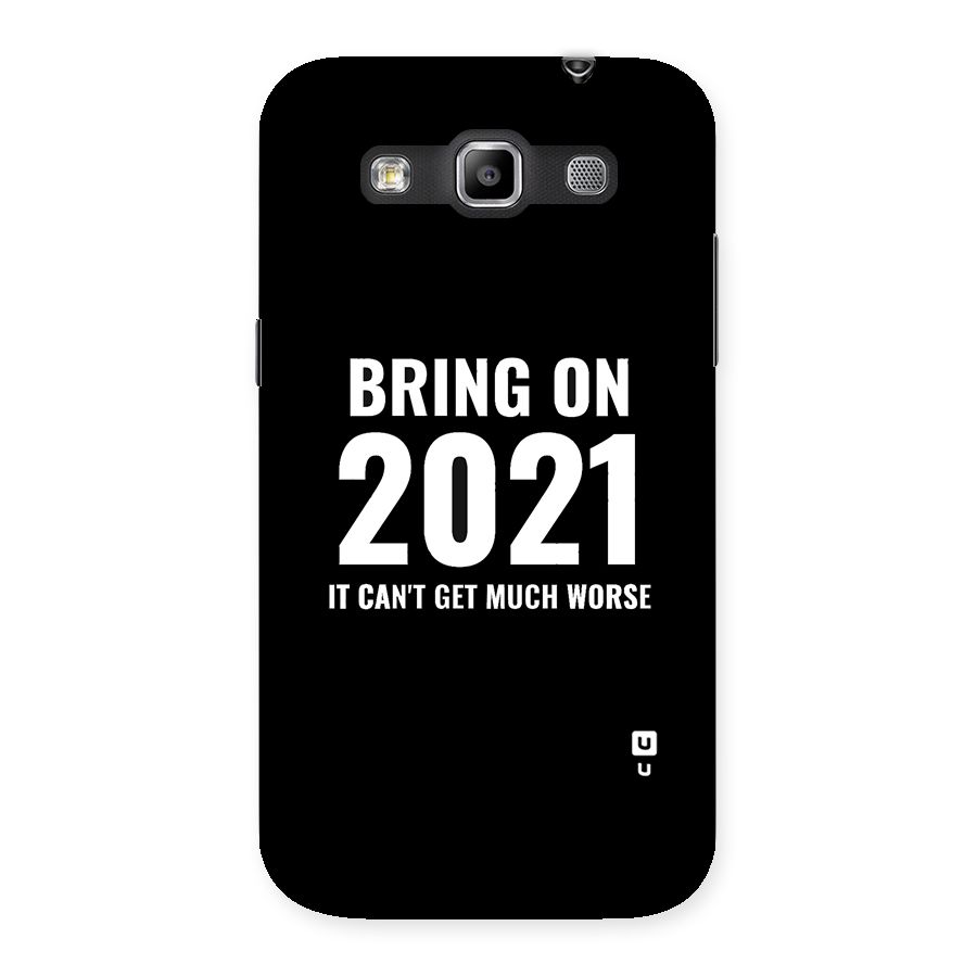 Bring On 2021 Back Case for Galaxy Grand Quattro