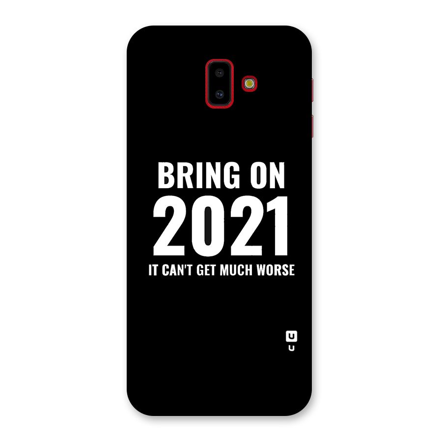 Bring On 2021 Back Case for Galaxy J6 Plus
