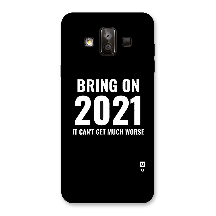 Bring On 2021 Back Case for Galaxy J7 Duo