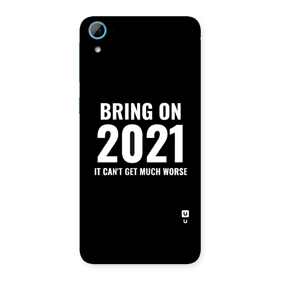 Bring On 2021 Back Case for HTC Desire 826