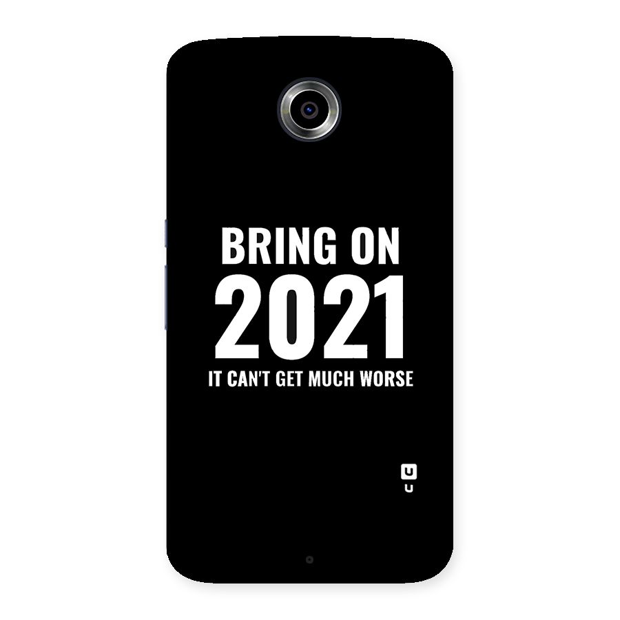 Bring On 2021 Back Case for Nexsus 6