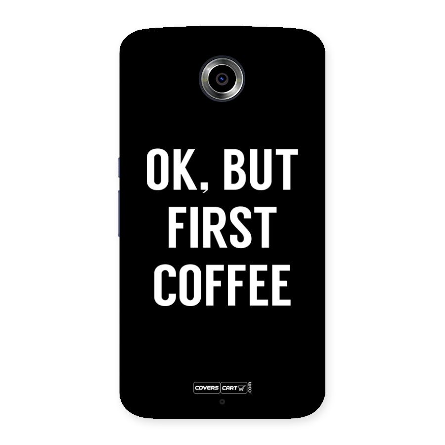 But First Coffee Back Case for Nexsus 6