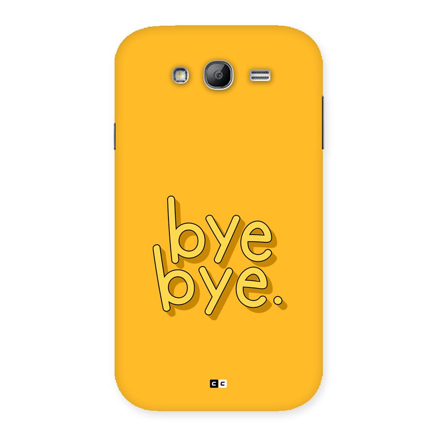 Bye Bye Back Case for Galaxy Grand Neo Plus