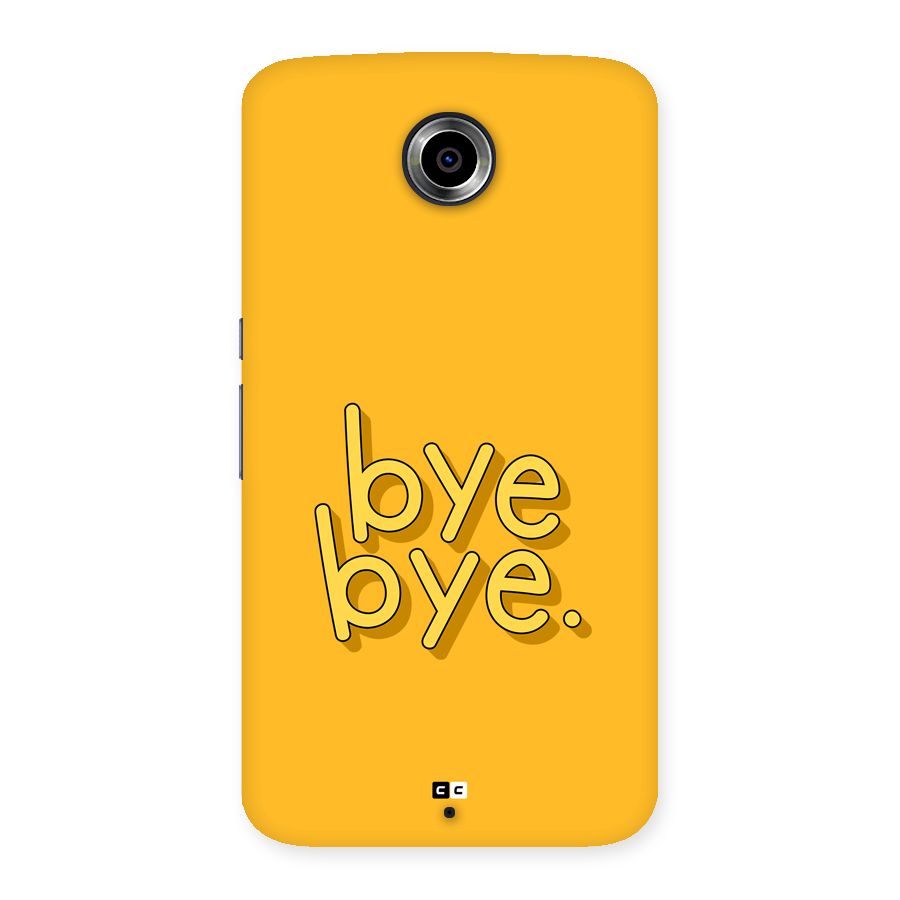 Bye Bye Back Case for Google Nexus 6