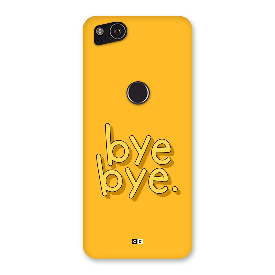 Bye Bye Back Case for Google Pixel 2