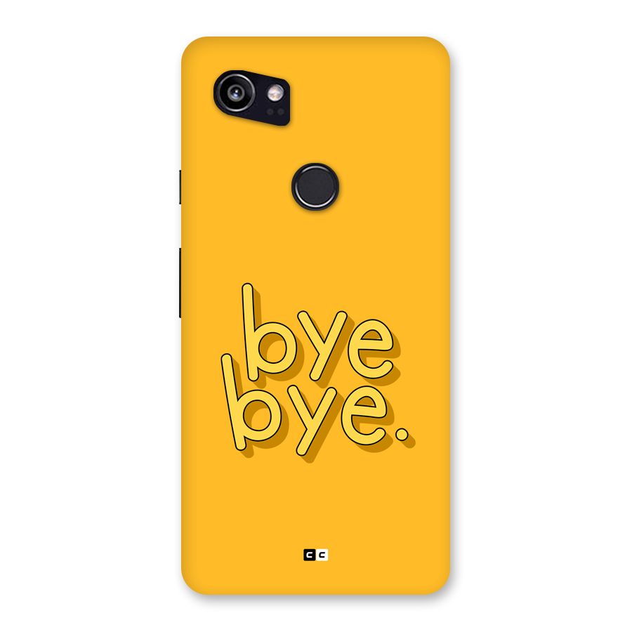 Bye Bye Back Case for Google Pixel 2 XL