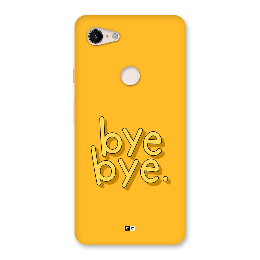 Bye Bye Back Case for Google Pixel 3 XL