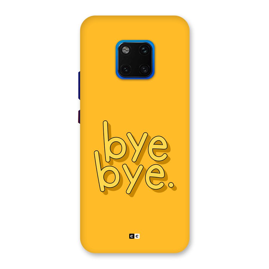 Bye Bye Back Case for Huawei Mate 20 Pro