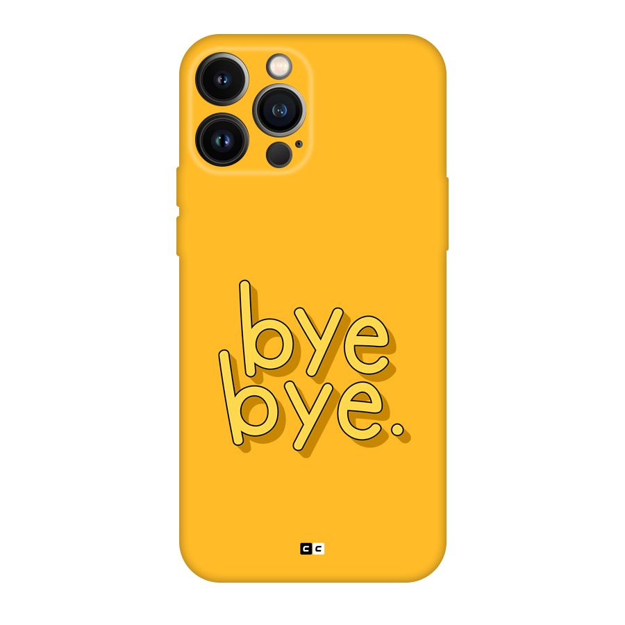 Bye Bye Back Case for iPhone 13 Pro Max