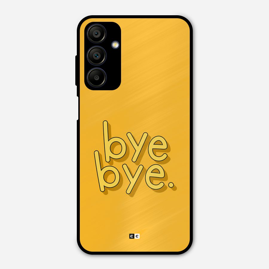 Bye Bye Metal Back Case for Galaxy A15 5G
