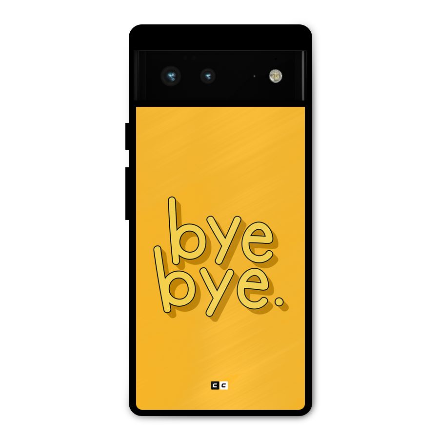 Bye Bye Metal Back Case for Google Pixel 6