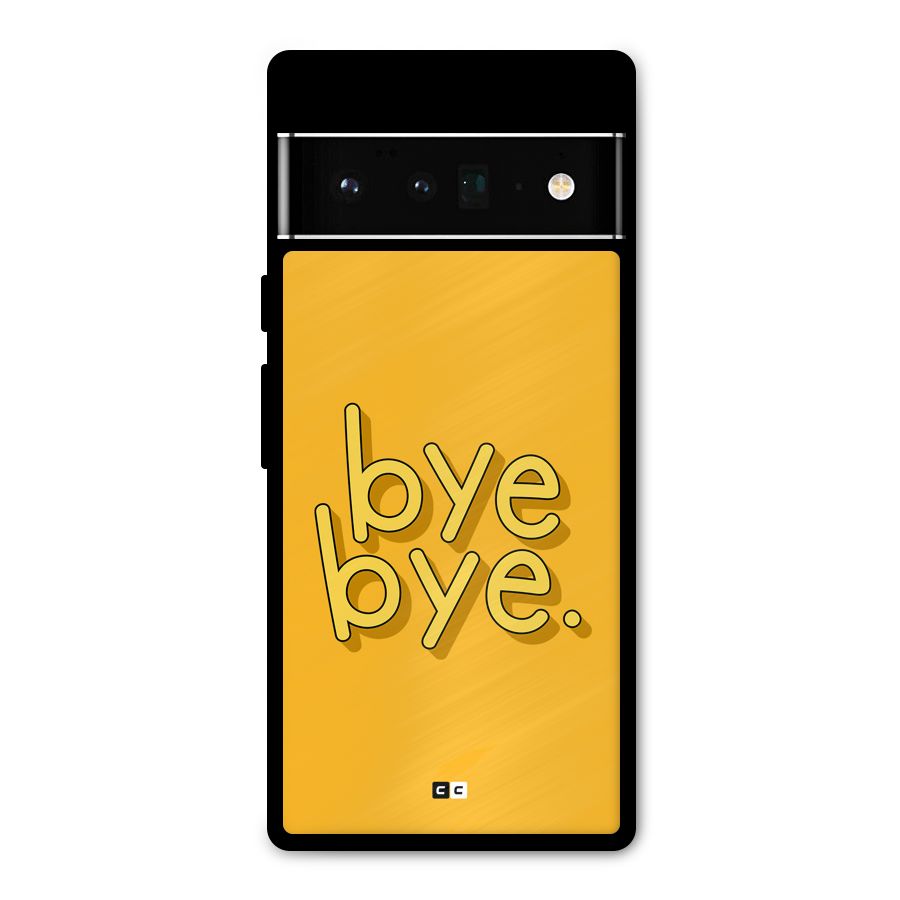 Bye Bye Metal Back Case for Google Pixel 6 Pro