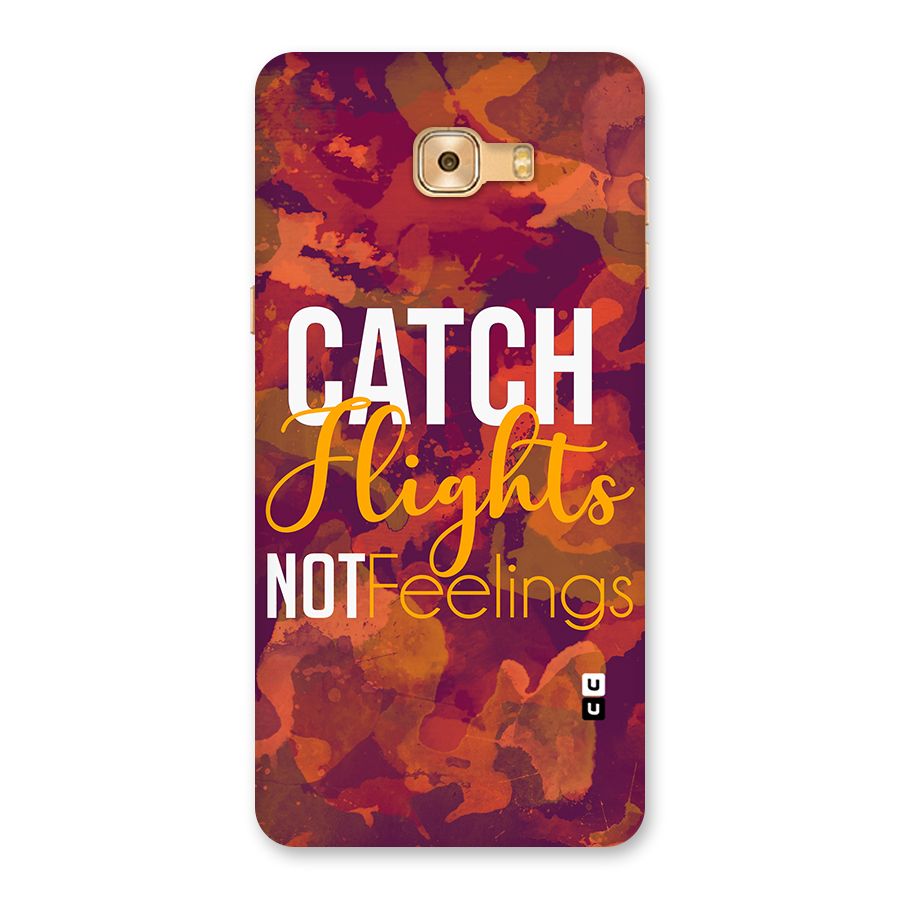 Catch Flights Not Feelings Back Case for Galaxy C9 Pro