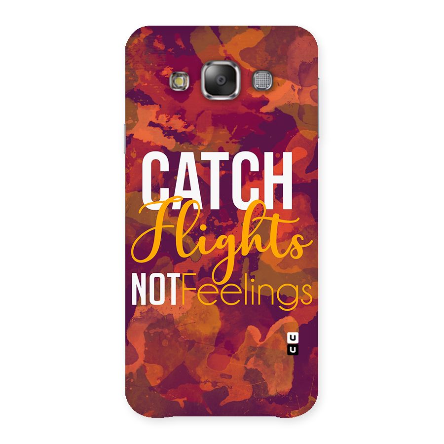 Catch Flights Not Feelings Back Case for Galaxy E7