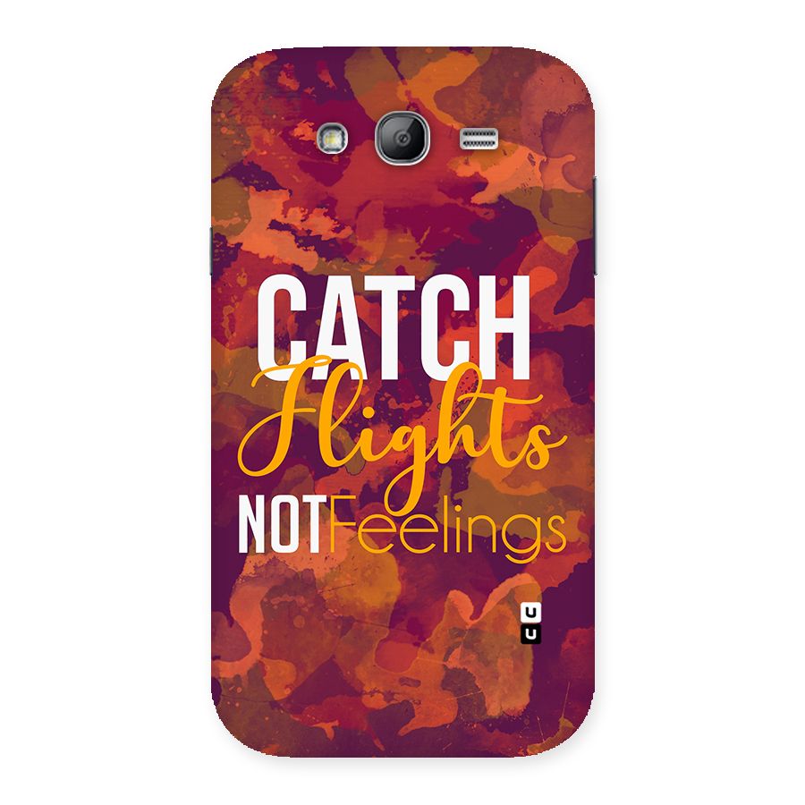 Catch Flights Not Feelings Back Case for Galaxy Grand Neo
